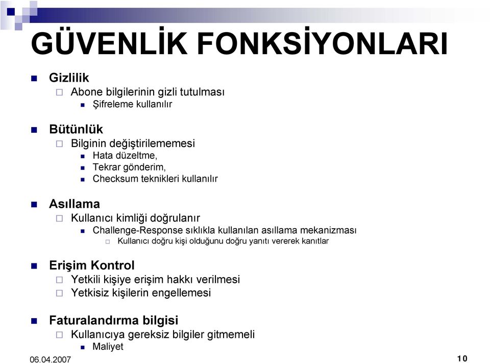 sıklıkla kullanılan asıllama mekanizması Kullanıcı doğru kişi olduğunu doğru yanıtı vererek kanıtlar Erişim Kontrol Yetkili