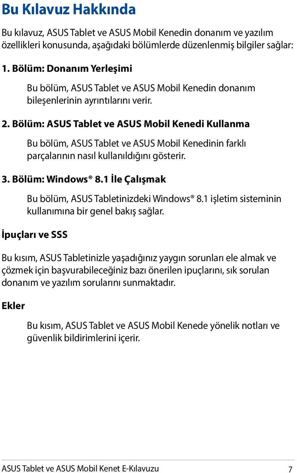 Bölüm: ASUS Tablet ve ASUS Mobil Kenedi Kullanma Bu bölüm, ASUS Tablet ve ASUS Mobil Kenedinin farklı parçalarının nasıl kullanıldığını gösterir. 3. Bölüm: Windows 8.