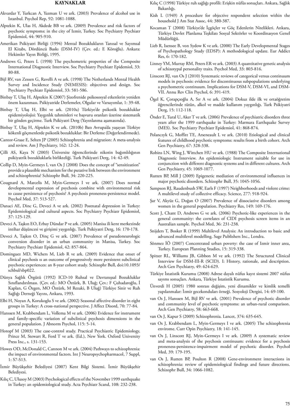 Amerikan Psikiyatri Birliği (1994) Mental Bozuklukların Tanısal ve Sayımsal El Kitabı, Dördüncü Baskı (DSM-IV) (Çev. ed.: E Köroğlu). Ankara: Hekimler Yayın Birliği, 1995.