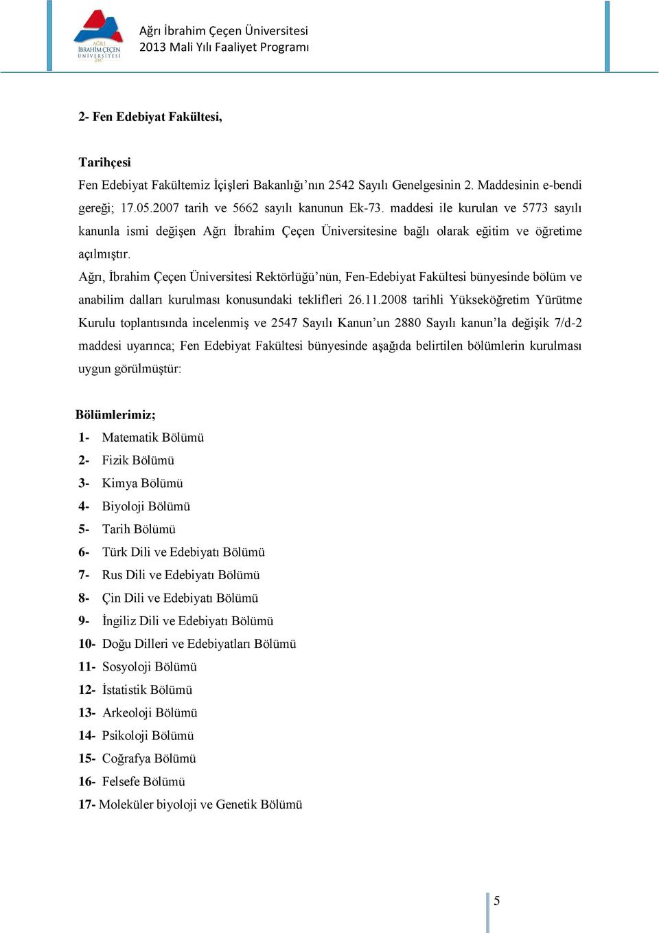 Ağrı, İbrahim Çeçen Üniversitesi Rektörlüğü nün, Fen-Edebiyat Fakültesi bünyesinde bölüm ve anabilim dalları kurulması konusundaki teklifleri 26.11.