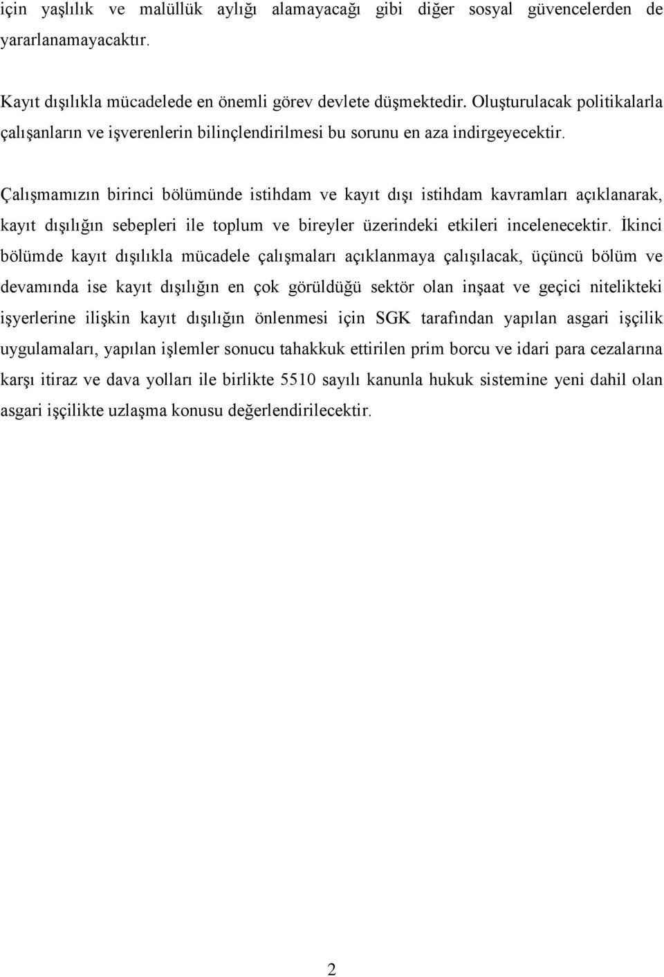 Çalışmamızın birinci bölümünde istihdam ve kayıt dışı istihdam kavramları açıklanarak, kayıt dışılığın sebepleri ile toplum ve bireyler üzerindeki etkileri incelenecektir.