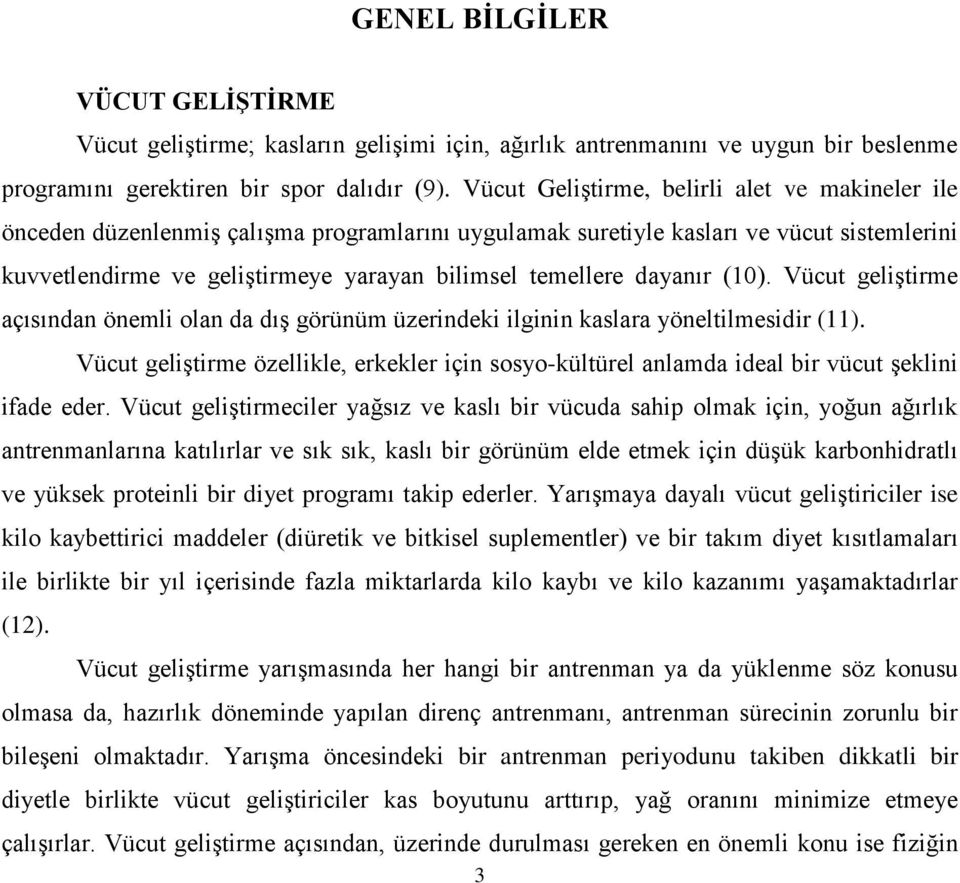 dayanır (10). Vücut geliştirme açısından önemli olan da dış görünüm üzerindeki ilginin kaslara yöneltilmesidir (11).