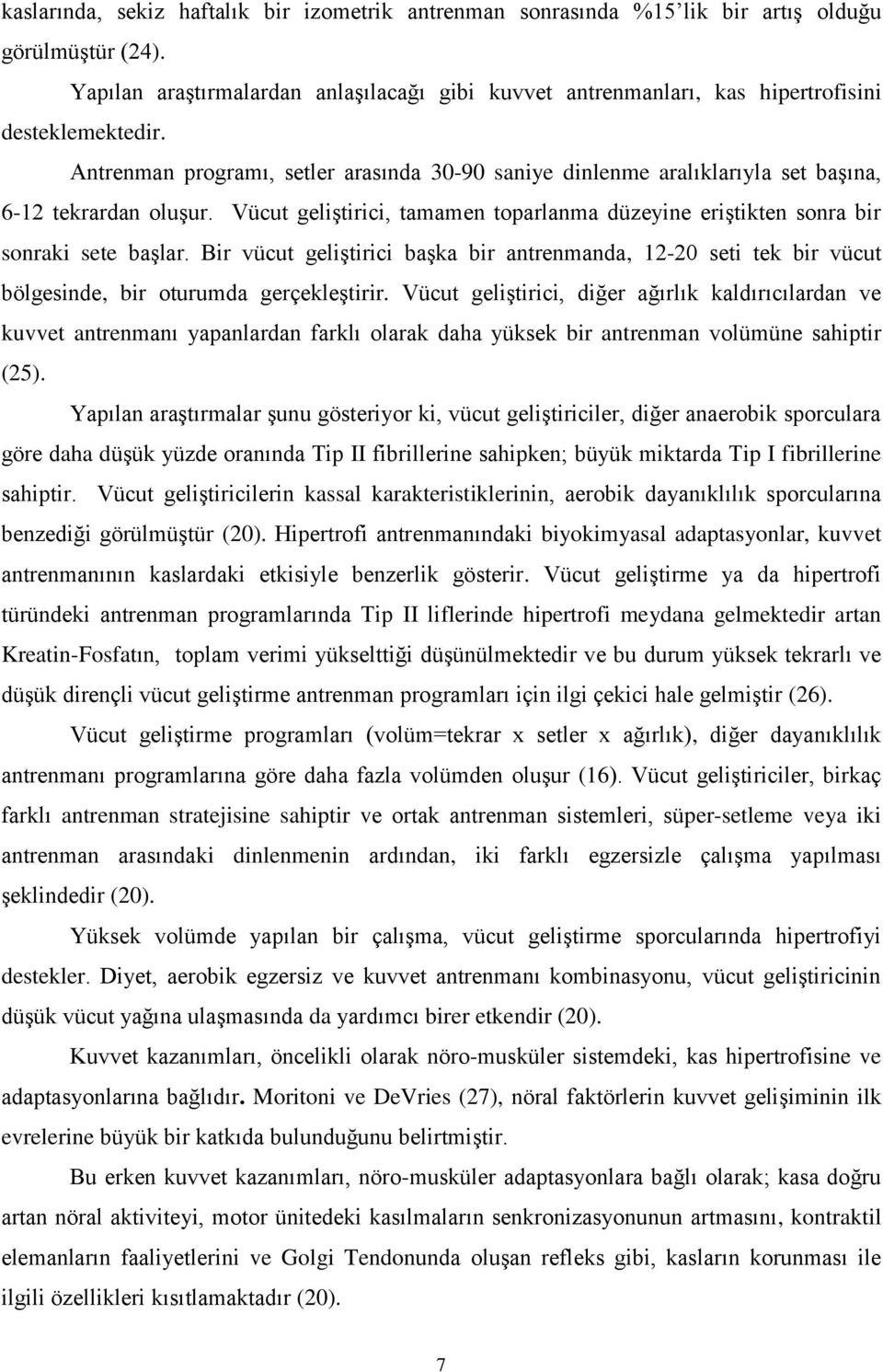 Antrenman programı, setler arasında 30-90 saniye dinlenme aralıklarıyla set başına, 6-12 tekrardan oluşur. Vücut geliştirici, tamamen toparlanma düzeyine eriştikten sonra bir sonraki sete başlar.