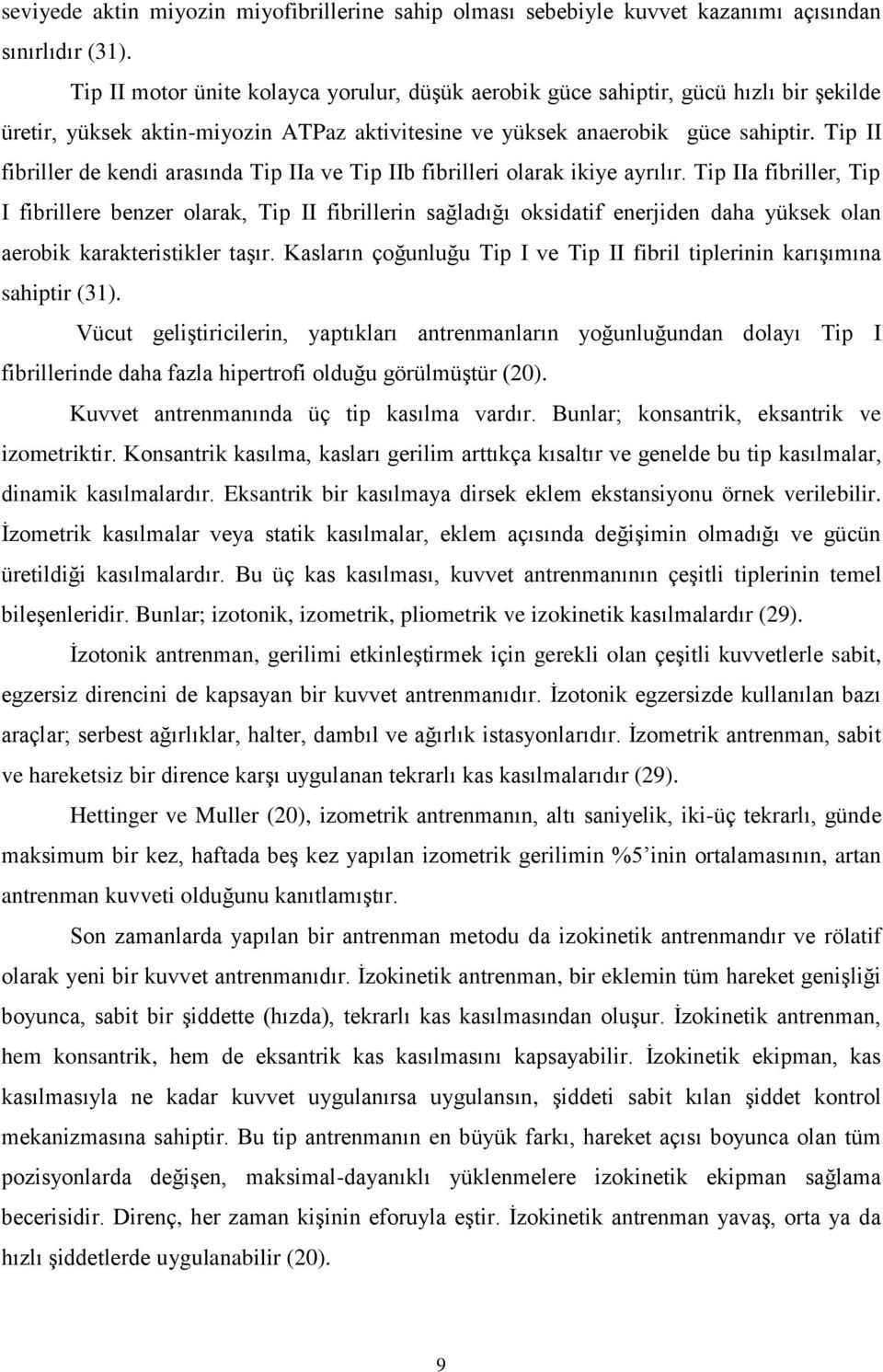 Tip II fibriller de kendi arasında Tip IIa ve Tip IIb fibrilleri olarak ikiye ayrılır.