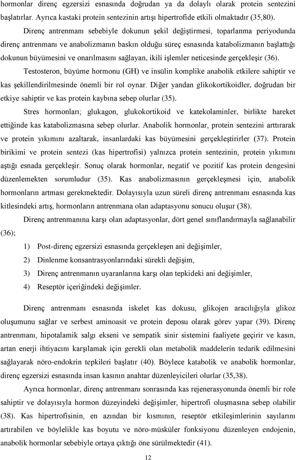 onarılmasını sağlayan, ikili işlemler neticesinde gerçekleşir (36). Testosteron, büyüme hormonu (GH) ve insülin komplike anabolik etkilere sahiptir ve kas şekillendirilmesinde önemli bir rol oynar.