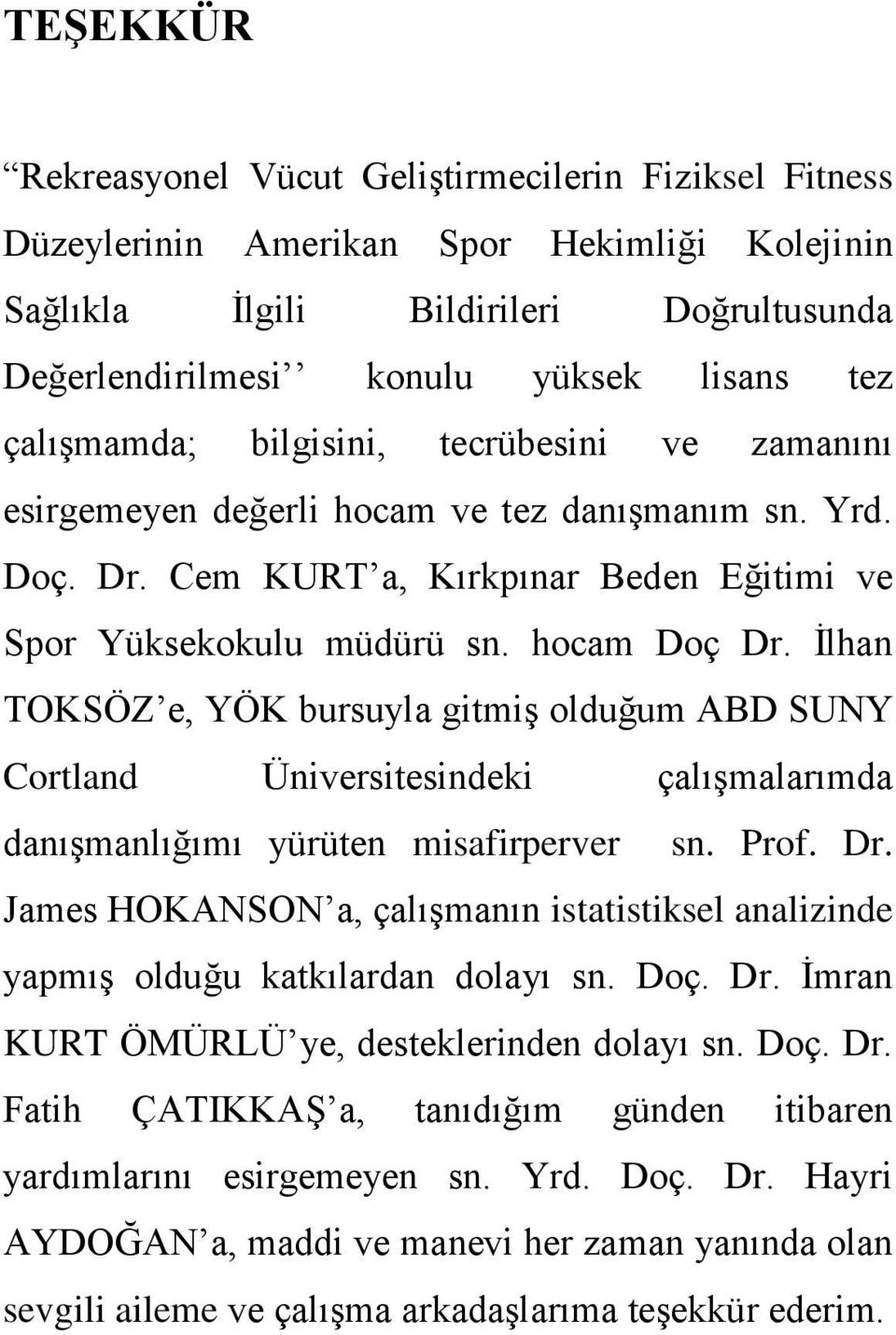 İlhan TOKSÖZ e, YÖK bursuyla gitmiş olduğum ABD SUNY Cortland Üniversitesindeki çalışmalarımda danışmanlığımı yürüten misafirperver sn. Prof. Dr.