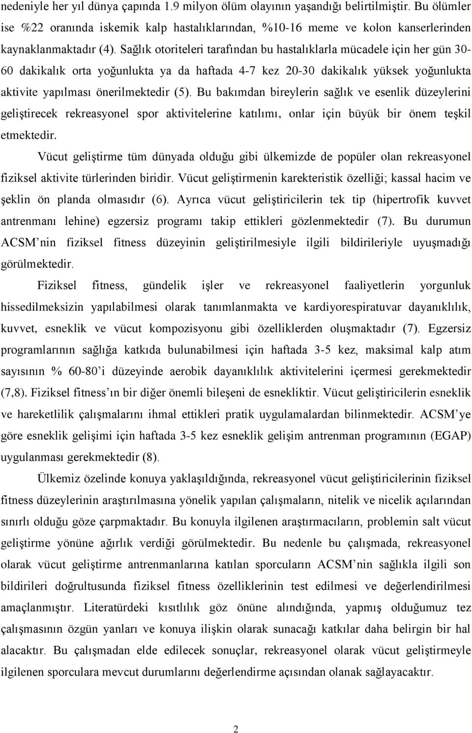 Bu bakımdan bireylerin sağlık ve esenlik düzeylerini geliştirecek rekreasyonel spor aktivitelerine katılımı, onlar için büyük bir önem teşkil etmektedir.