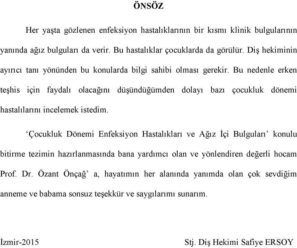 Bu nedenle erken teşhis için faydalı olacağını düşündüğümden dolayı bazı çocukluk dönemi hastalılarını incelemek istedim.