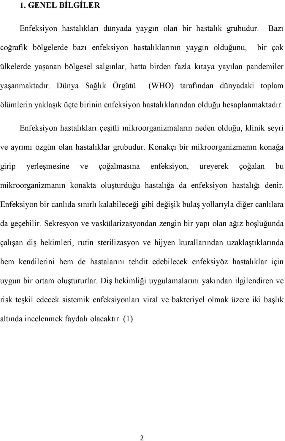 Dünya Sağlık Örgütü (WHO) tarafından dünyadaki toplam ölümlerin yaklaşık üçte birinin enfeksiyon hastalıklarından olduğu hesaplanmaktadır.