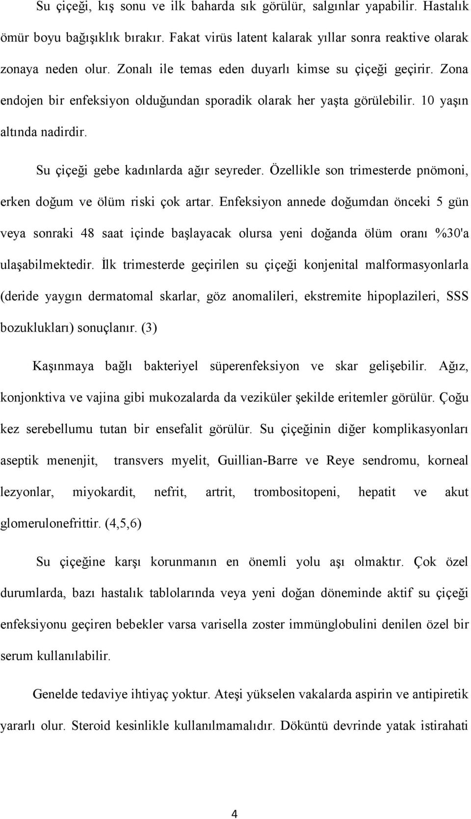 Özellikle son trimesterde pnömoni, erken doğum ve ölüm riski çok artar.