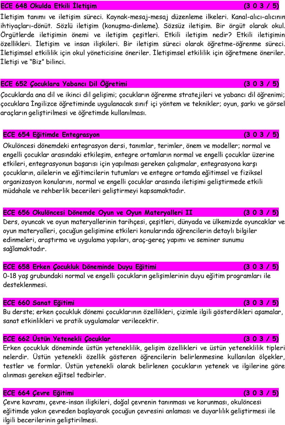 Bir iletişim süreci olarak öğretme-öğrenme süreci. İletişimsel etkililik için okul yöneticisine öneriler. İletişimsel etkililik için öğretmene öneriler. İletişi ve Biz bilinci.