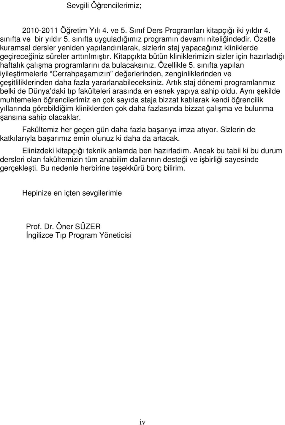 Kitapçıkta bütün kliniklerimizin sizler için hazırladığı haftalık çalışma programlarını da bulacaksınız. Özellikle 5.