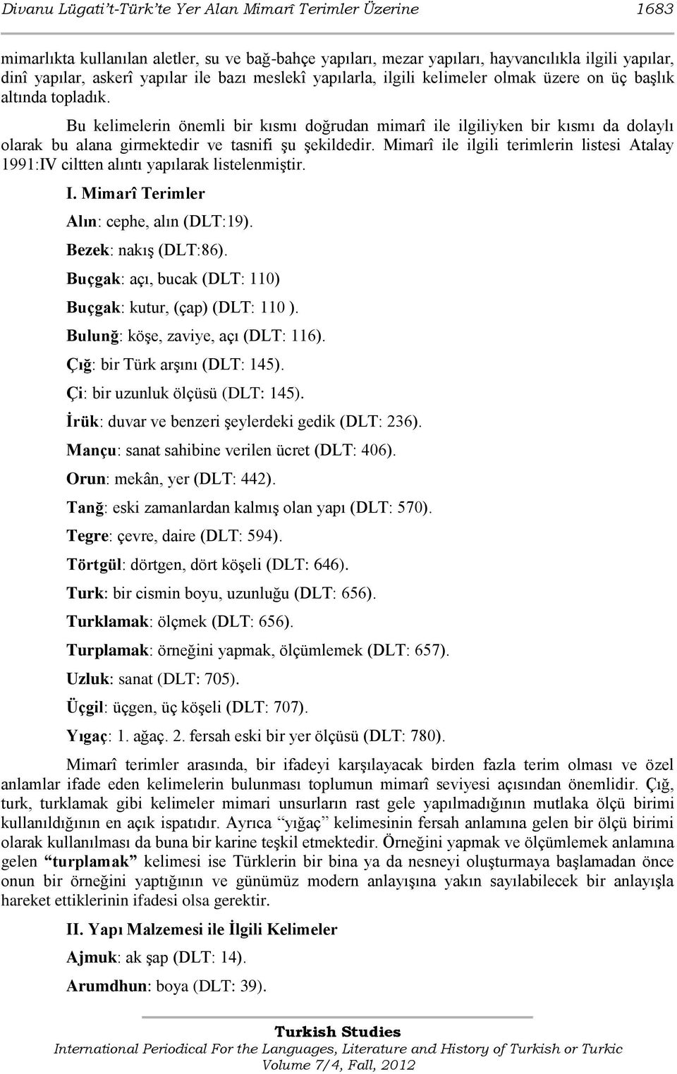 Bu kelimelerin önemli bir kısmı doğrudan mimarî ile ilgiliyken bir kısmı da dolaylı olarak bu alana girmektedir ve tasnifi şu şekildedir.