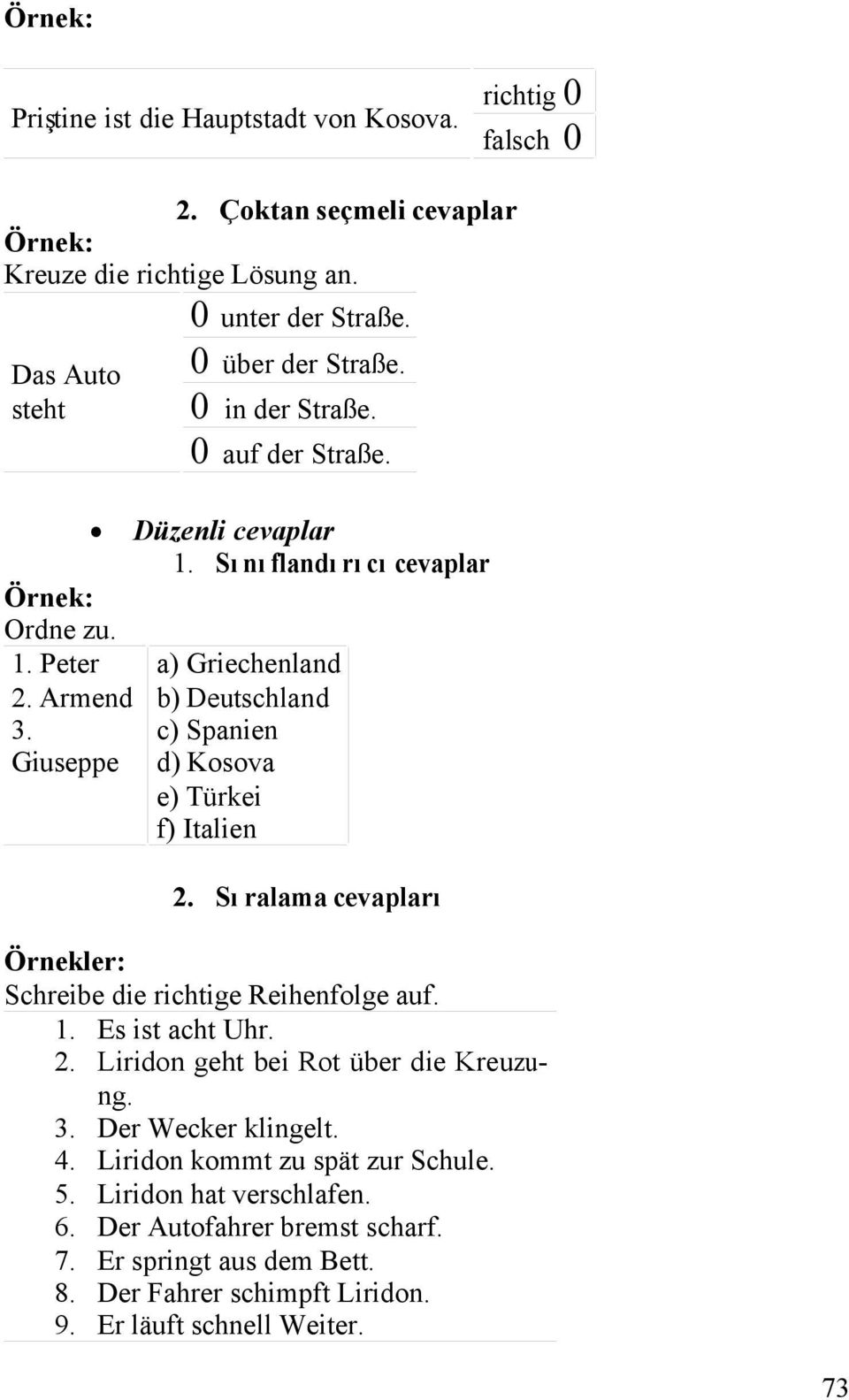 Giuseppe a) Griechenland b) Deutschland c) Spanien d) Kosova e) Türkei f) Italien 2. Sıralama cevapları Örnekler: Schreibe die richtige Reihenfolge auf. 1. Es ist acht Uhr. 2. Liridon geht bei Rot über die Kreuzung.