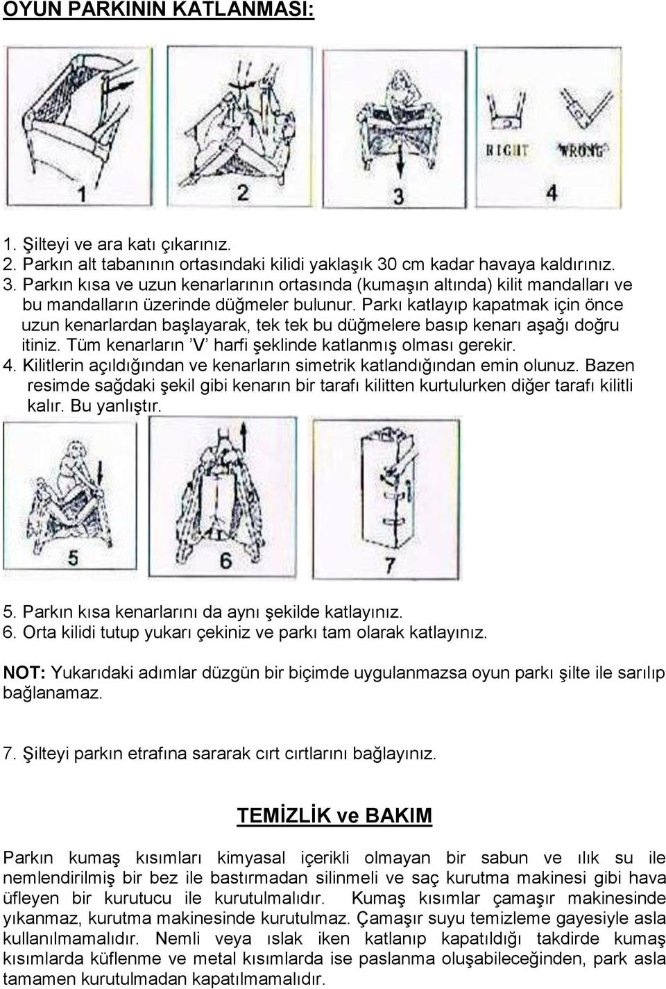 Parkı katlayıp kapatmak için önce uzun kenarlardan başlayarak, tek tek bu düğmelere basıp kenarı aşağı doğru itiniz. Tüm kenarların V harfi şeklinde katlanmış olması gerekir. 4.