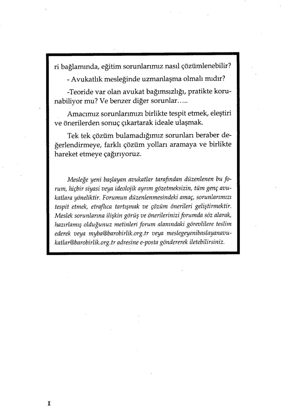 Tek tek çözüm bulamad ığımız sorunlar ı beraber değerlendirmeye, farkl ı çözüm yollar ı aramaya ve birlikte hareket etmeye ça ğır ıyoruz.