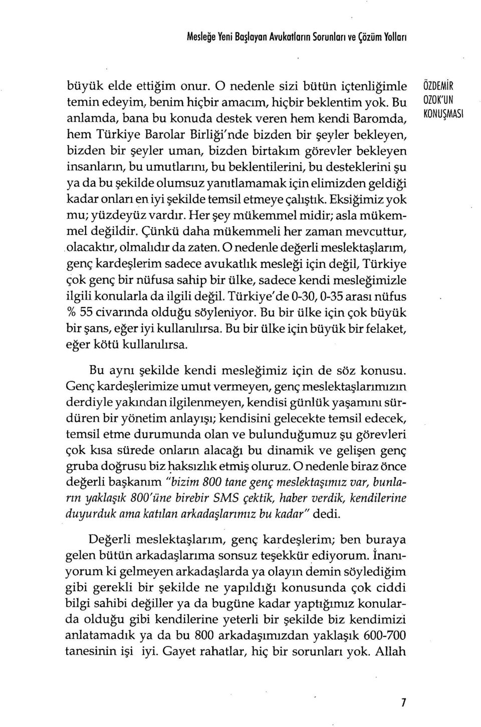 bu umutlar ını, bu beklentilerini, bu desteklerini şu ya da bu şekilde olumsuz yanıtlamamak için elimizden geldi ği kadar onları en iyi şekilde temsil etmeye çalıştık.