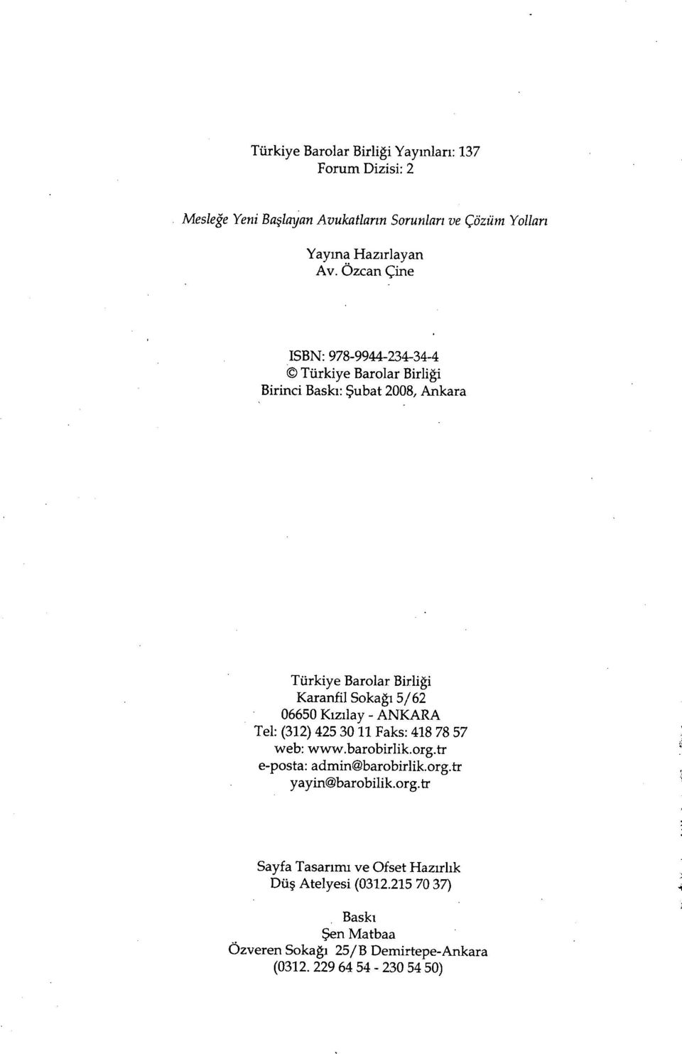 06650 K ızılay - ANKARA Tel: (312) 425 30 11 Faks: 418 78 57 web: www.barobirlik.org.tr e-posta: admin barobirlik.org.tr yayin barobilik.org.tr Sayfa Tasar ımı ve Ofset Haz ırl ık Düş Atelyesi (0312.