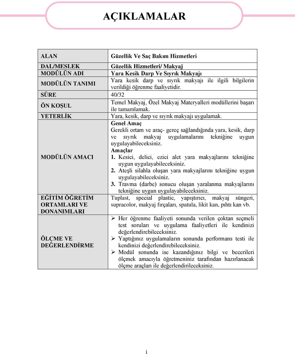 Genel Amaç Gerekli ortam ve araç- gereç sağlandığında yara, kesik, darp ve sıyrık makyaj uygulamalarını tekniğine uygun uygulayabileceksiniz. Amaçlar MODÜLÜN AMACI 1.