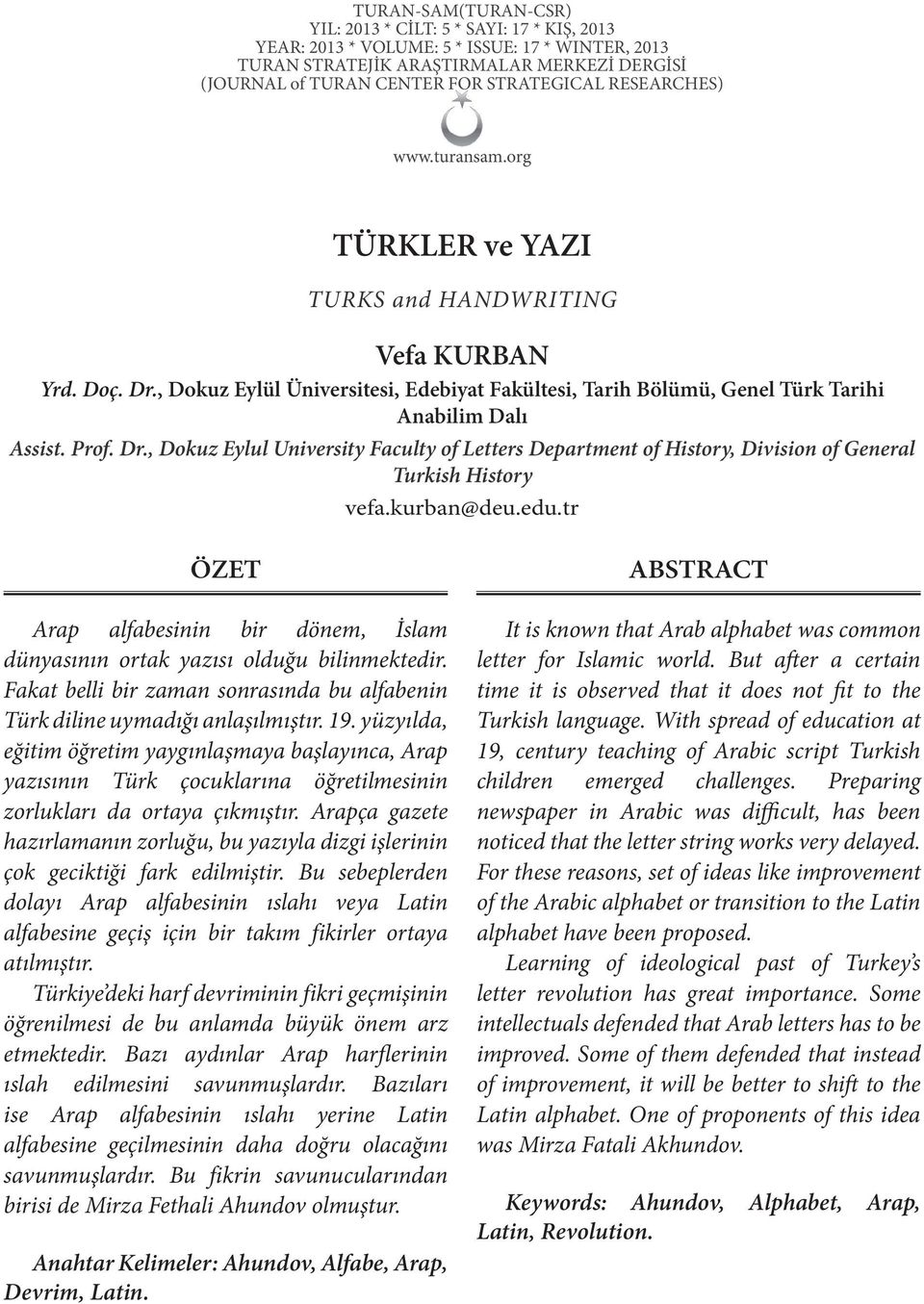 yüzyılda, eğitim öğretim yaygınlaşmaya başlayınca, Arap yazısının Türk çocuklarına öğretilmesinin zorlukları da ortaya çıkmıştır.