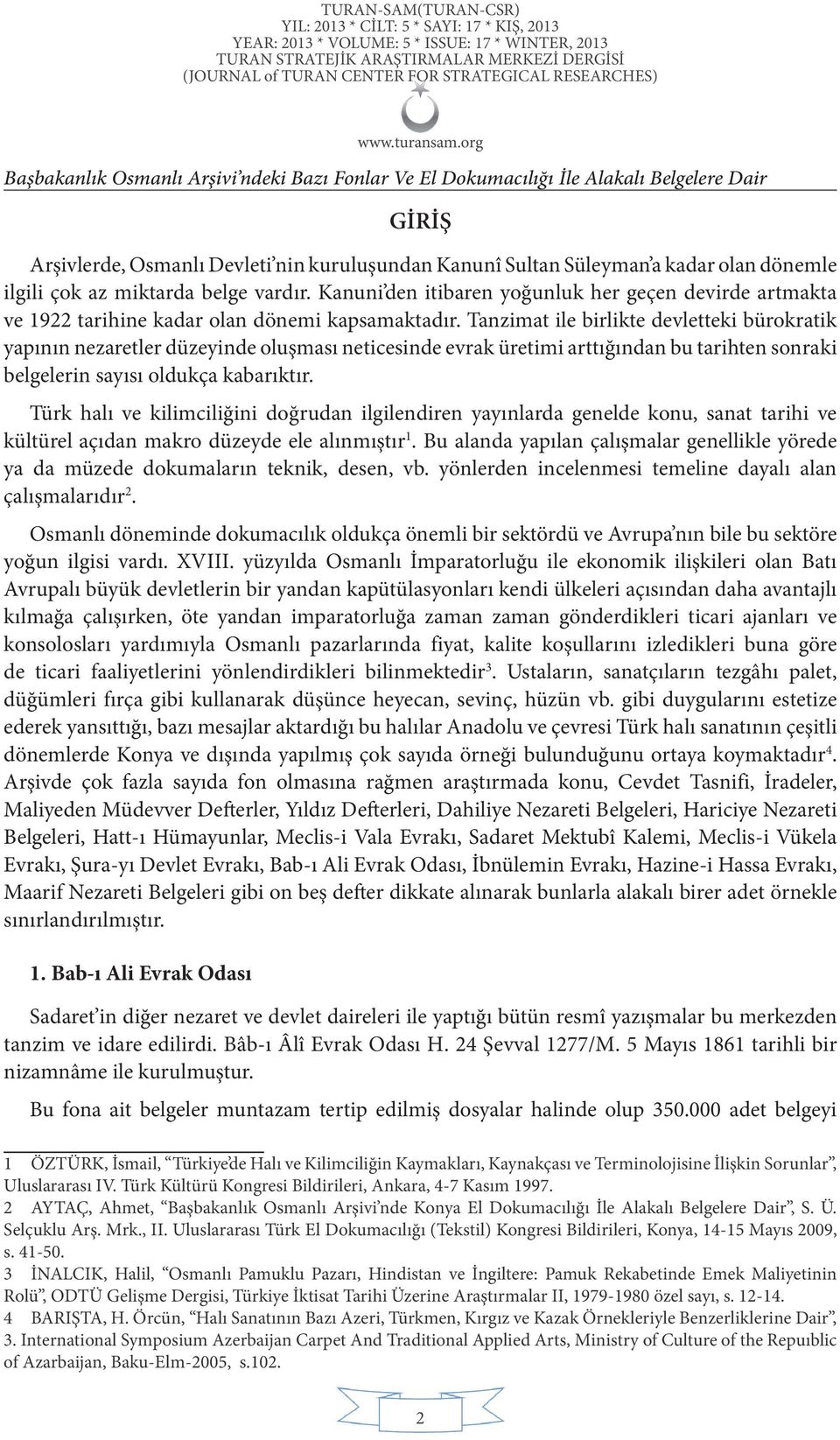 Tanzimat ile birlikte devletteki bürokratik yapının nezaretler düzeyinde oluşması neticesinde evrak üretimi arttığından bu tarihten sonraki belgelerin sayısı oldukça kabarıktır.