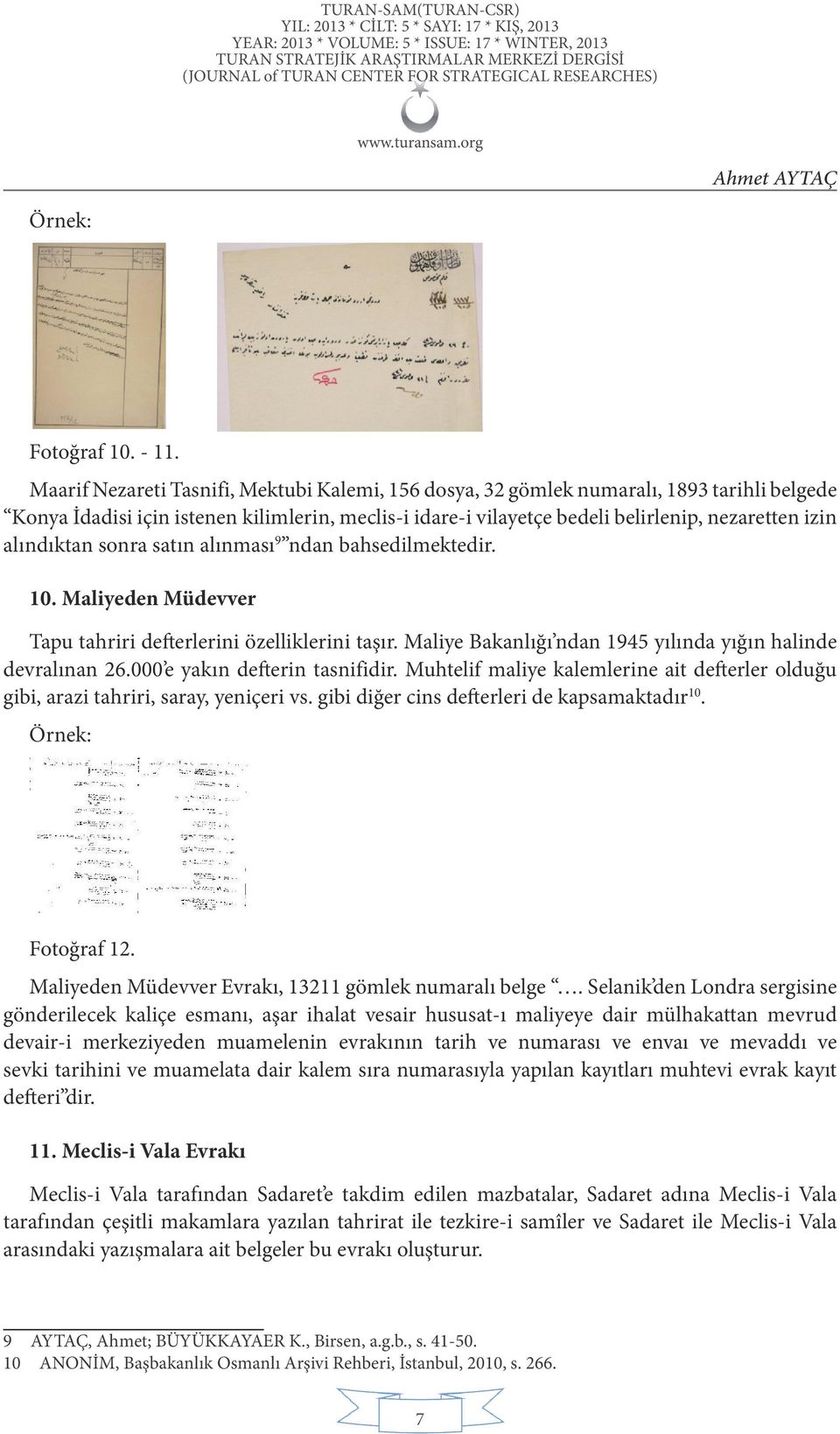 alındıktan sonra satın alınması 9 ndan bahsedilmektedir. 10. Maliyeden Müdevver Tapu tahriri defterlerini özelliklerini taşır. Maliye Bakanlığı ndan 1945 yılında yığın halinde devralınan 26.