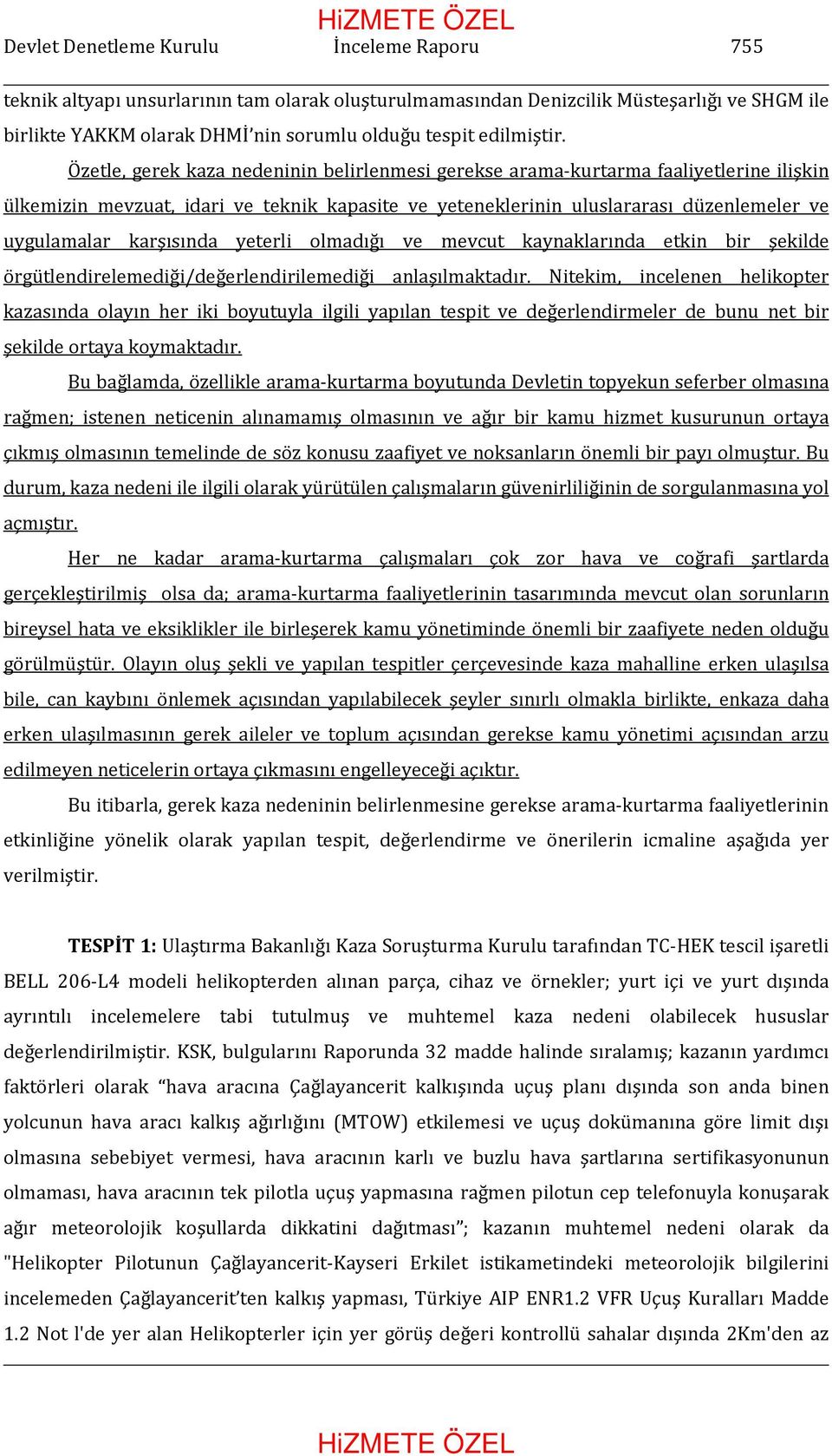 Özetle, gerek kaza nedeninin belirlenmesi gerekse arama-kurtarma faaliyetlerine ilişkin ülkemizin mevzuat, idari ve teknik kapasite ve yeteneklerinin uluslararası düzenlemeler ve uygulamalar