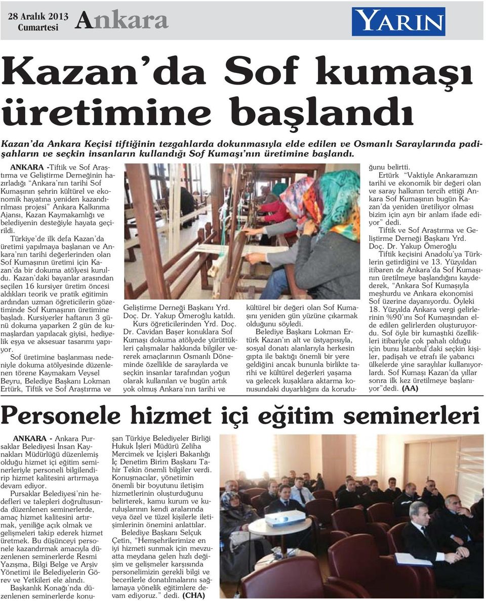 Türkiye de ilk defa Kazan da üretimi yap lmaya bafllanan ve Ankara n n tarihi de erlerinden olan Sof Kumafl n n üretimi için Kazan da bir dokuma atölyesi kuruldu.