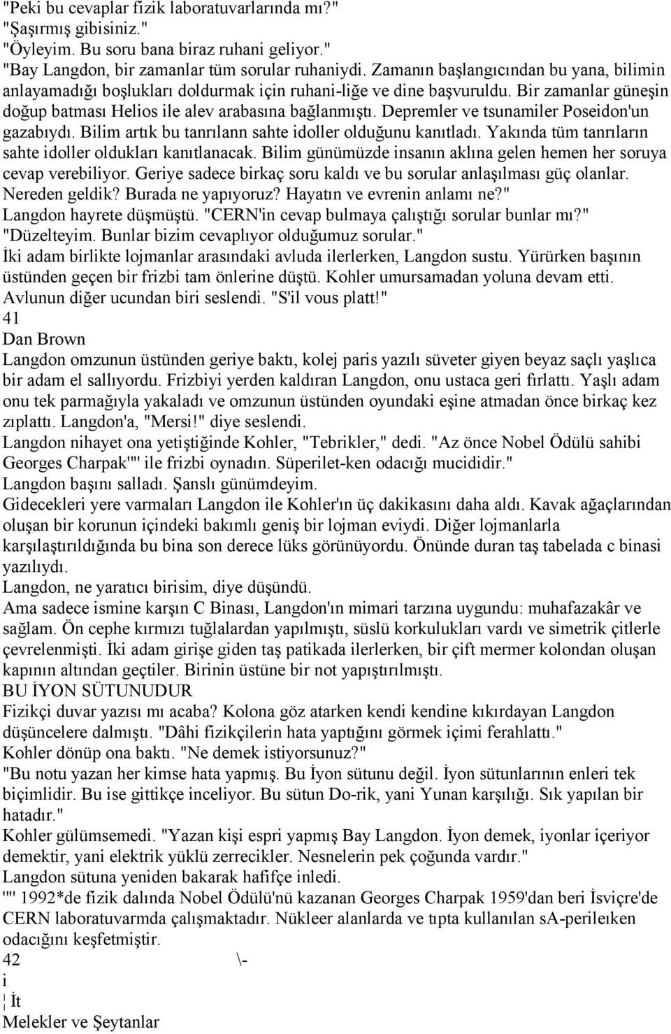 Depremler ve tsunamiler Poseidon'un gazabıydı. Bilim artık bu tanrılann sahte idoller olduğunu kanıtladı. Yakında tüm tanrıların sahte idoller oldukları kanıtlanacak.