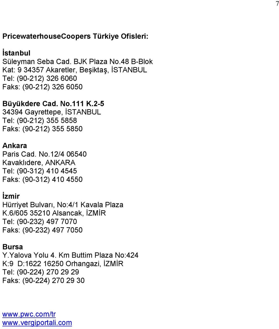 2-5 34394 Gayrettepe, İSTANBUL Tel: (90-212) 355 5858 Faks: (90-212) 355 5850 Ankara Paris Cad. No.