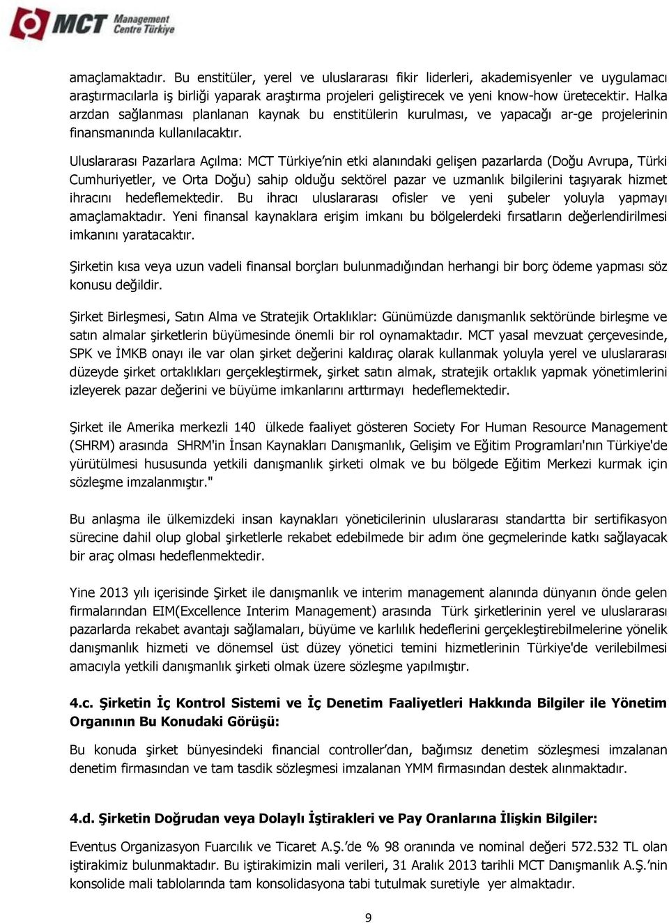 Uluslararası Pazarlara Açılma: MCT Türkiye nin etki alanındaki gelişen pazarlarda (Doğu Avrupa, Türki Cumhuriyetler, ve Orta Doğu) sahip olduğu sektörel pazar ve uzmanlık bilgilerini taşıyarak hizmet