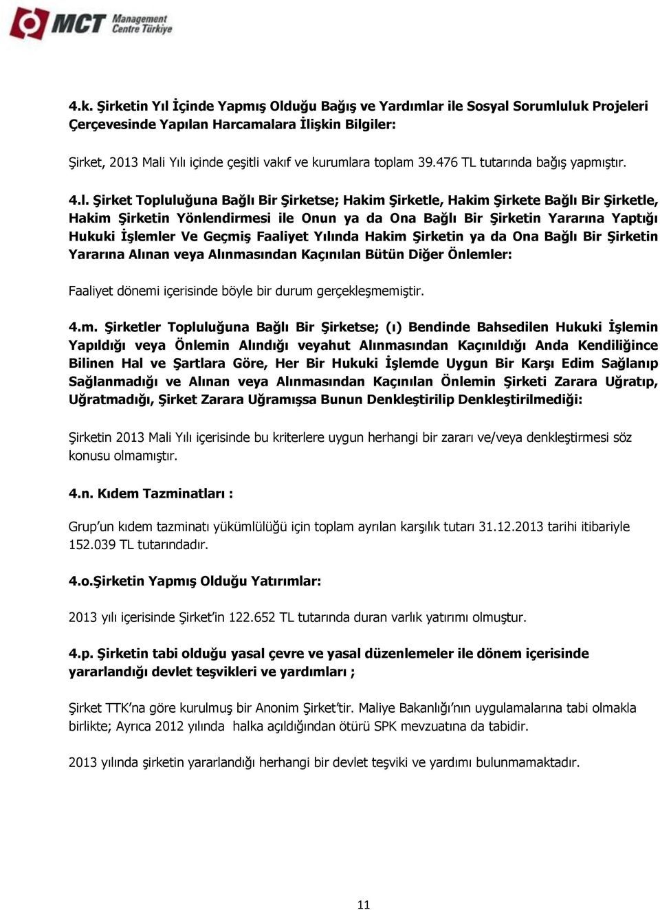 Şirketin Yararına Yaptığı Hukuki İşlemler Ve Geçmiş Faaliyet Yılında Hakim Şirketin ya da Ona Bağlı Bir Şirketin Yararına Alınan veya Alınmasından Kaçınılan Bütün Diğer Önlemler: Faaliyet dönemi