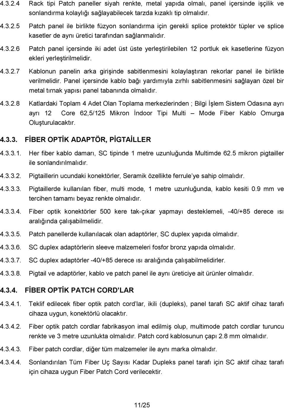 Panel içersinde kablo ba yardmyla zrhl sabitlenmesini salayan özel bir metal trnak yaps panel tabannda olmaldr. 4.3.2.