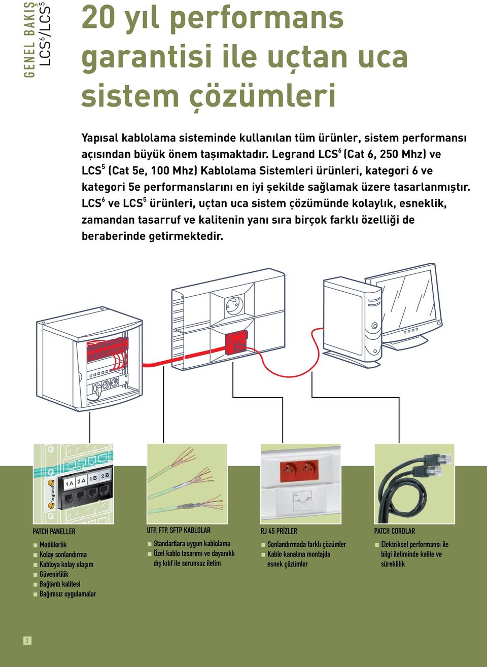 LCS 6 ve LCS 5 ürünleri, uçtan uca sistem çözümünde kolayl k, esneklik, zamandan tasarruf ve kalitenin yan s ra birçok farkl özelli i de beraberinde getirmektedir.