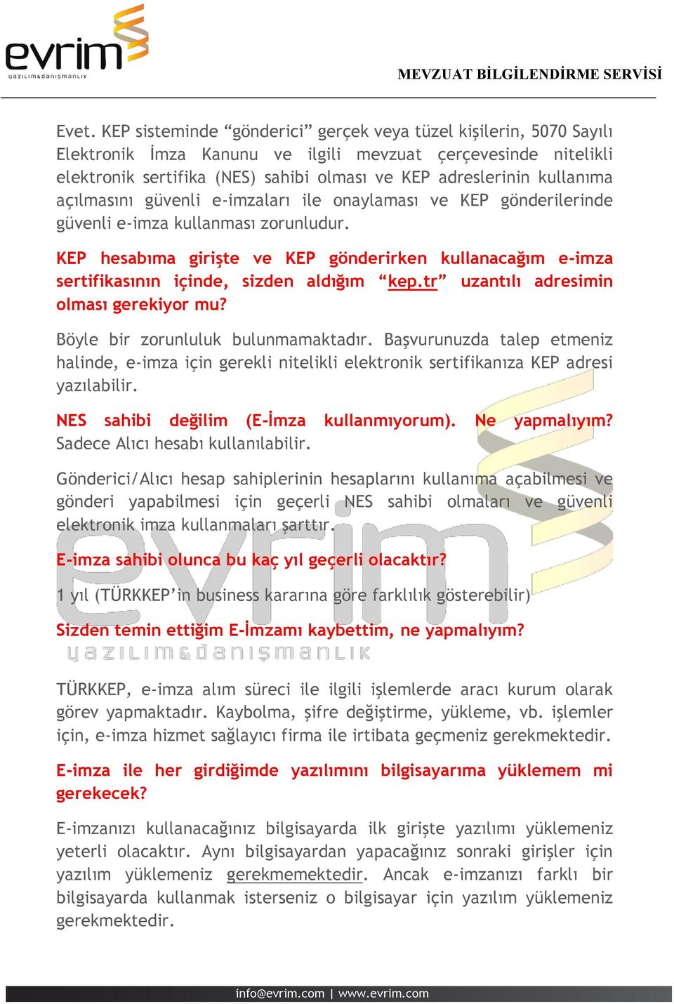 KEP hesabıma girişte ve KEP gönderirken kullanacağım e-imza sertifikasının içinde, sizden aldığım kep.tr uzantılı adresimin olması gerekiyor mu? Böyle bir zorunluluk bulunmamaktadır.