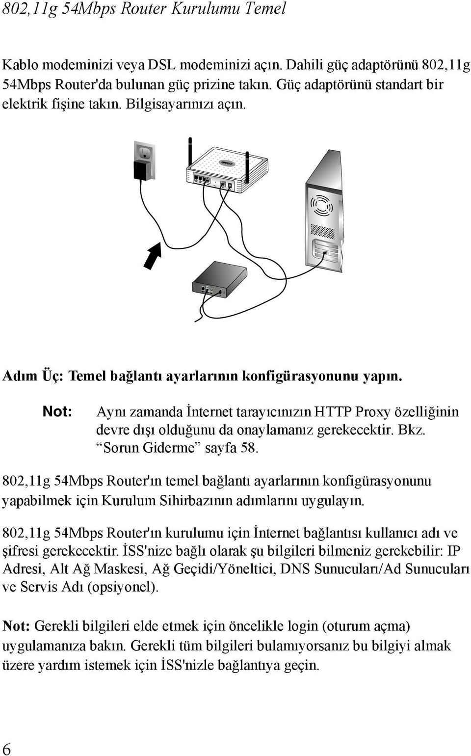 Not: Aynõ zamanda İnternet tarayõcõnõzõn HTTP Proxy özelliğinin devre dõşõ olduğunu da onaylamanõz gerekecektir. Bkz. Sorun Giderme sayfa 58.