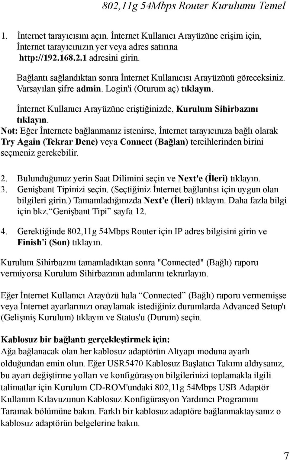 Not: Eğer İnternete bağlanmanõz istenirse, İnternet tarayõcõnõza bağlõ olarak Try Again (Tekrar Dene) veya Connect (Bağlan) tercihlerinden birini seçmeniz gerekebilir. 2.