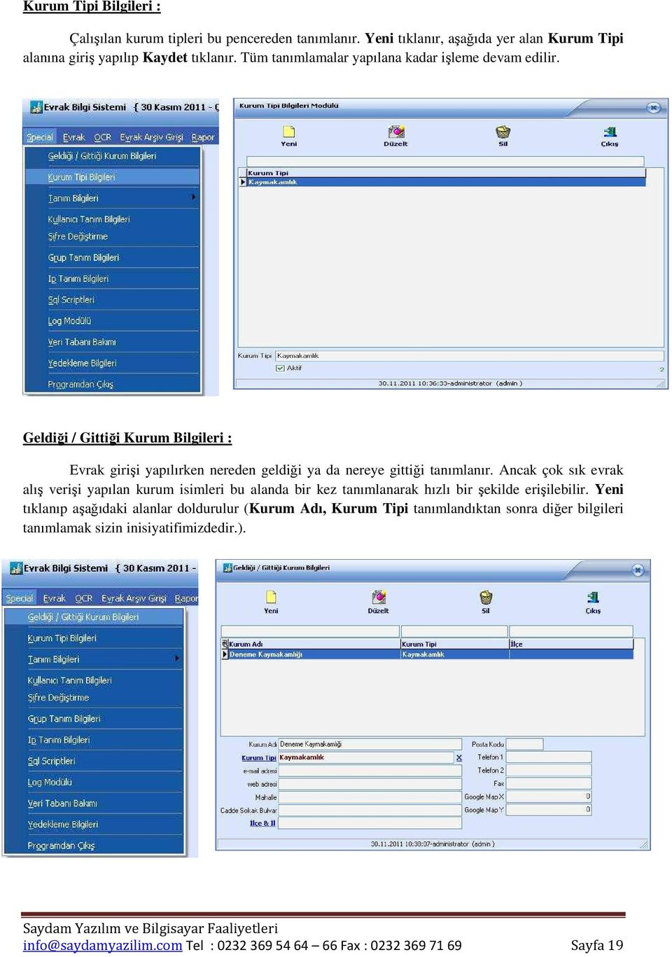 Ancak çok sık evrak alış verişi yapılan kurum isimleri bu alanda bir kez tanımlanarak hızlı bir şekilde erişilebilir.