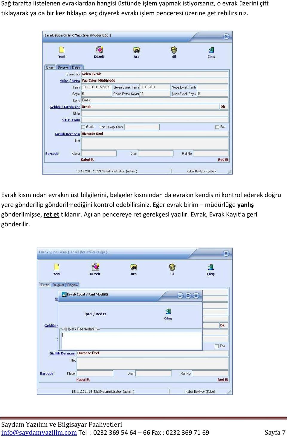 Evrak kısmından evrakın üst bilgilerini, belgeler kısmından da evrakın kendisini kontrol ederek doğru yere gönderilip gönderilmediğini kontrol