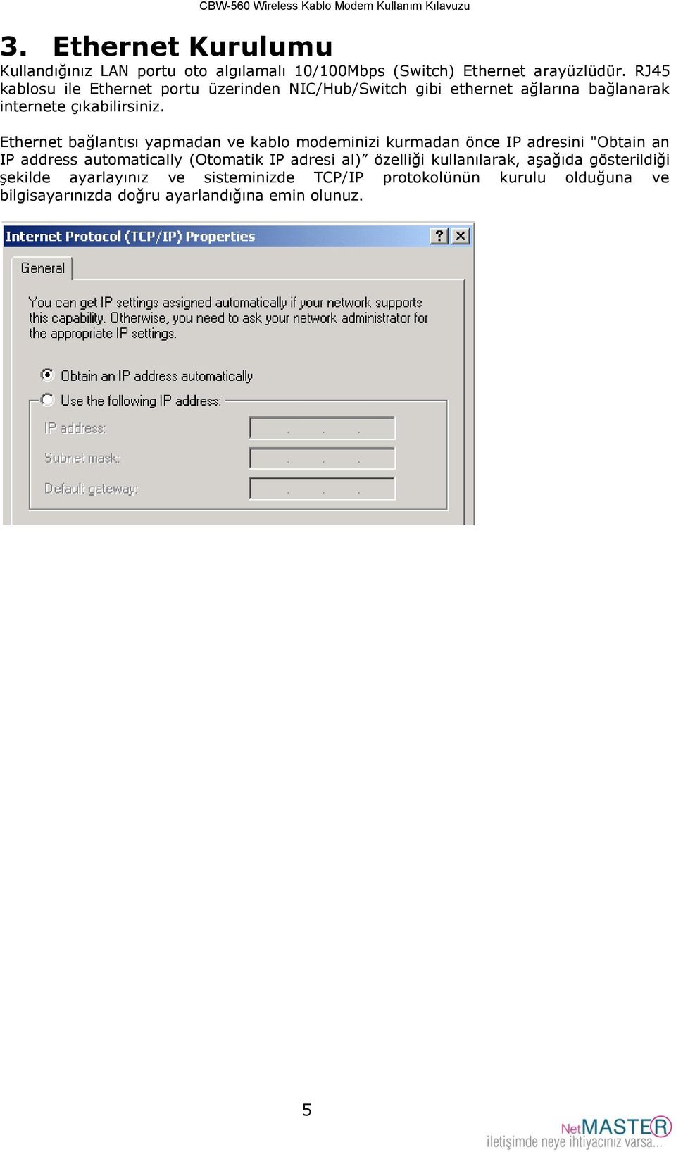 Ethernet bağlantısı yapmadan ve kablo modeminizi kurmadan önce IP adresini "Obtain an IP address automatically (Otomatik IP adresi