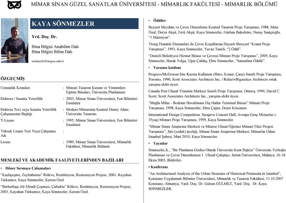 Alanı: Üniversite Tasarımı : 1995, Mimar Sinan Üniversitesi, Fen Bilimleri Enstitüsü : : 1989, Mimar Sinan Üniversitesi, Mimarlık Fakültesi, Mimarlık Bölümü Döner Sermaye ÇalıĢmaları KazlıçeĢme,