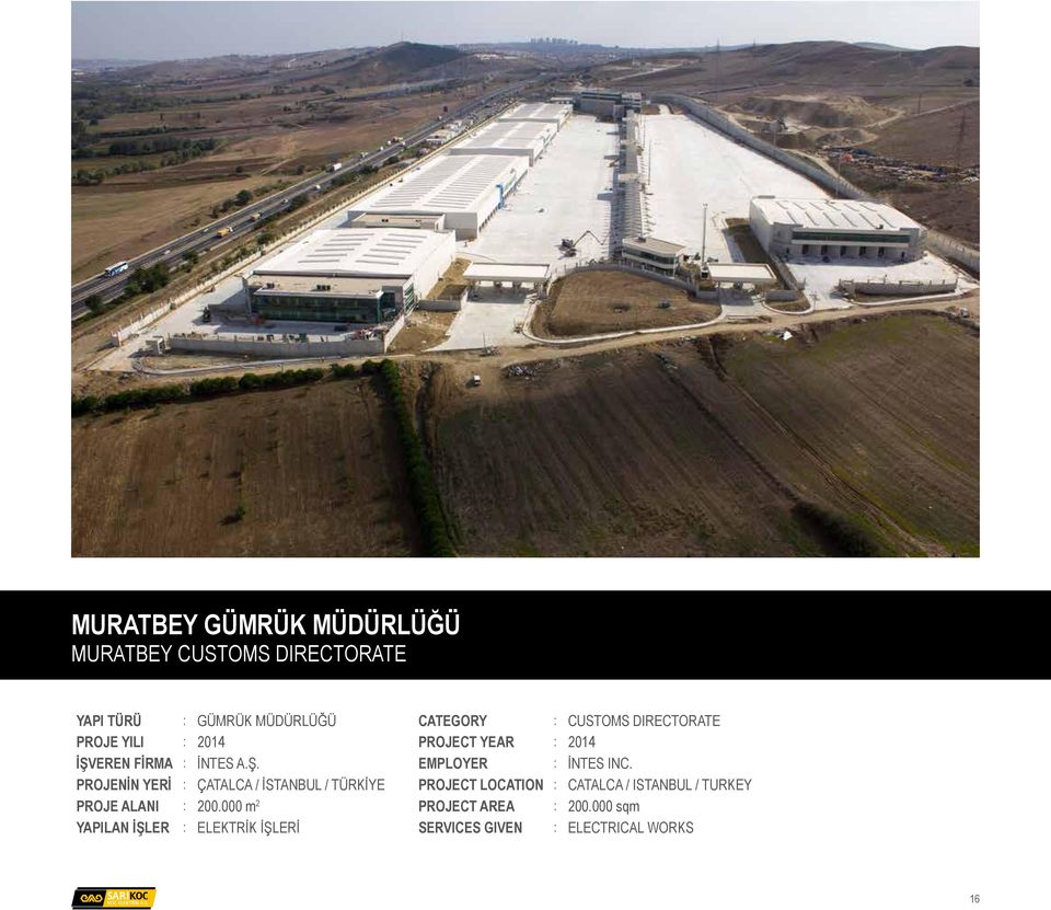 000 m 2 YAPILAN İŞLER : ELEKTRİK İŞLERİ CATEGORY : CUSTOMS DIRECTORATE PROJECT YEAR : 2014 EMPLOYER :