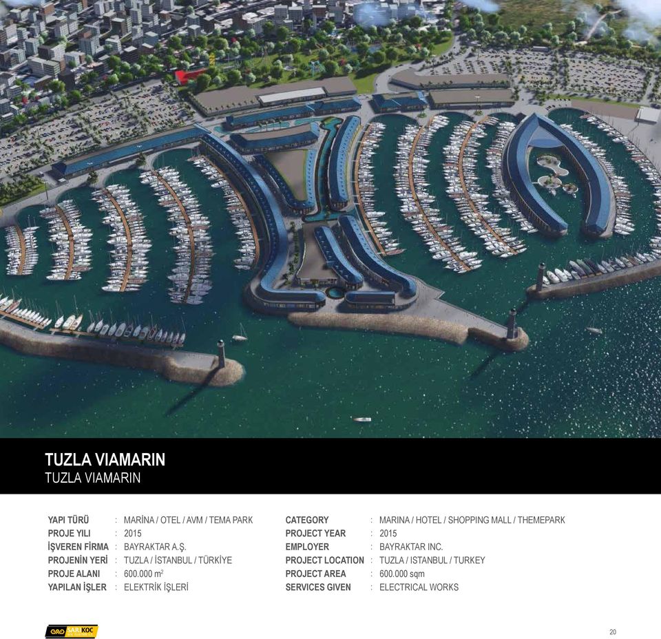 000 m 2 YAPILAN İŞLER : ELEKTRİK İŞLERİ CATEGORY : MARINA / HOTEL / SHOPPING MALL / THEMEPARK PROJECT YEAR