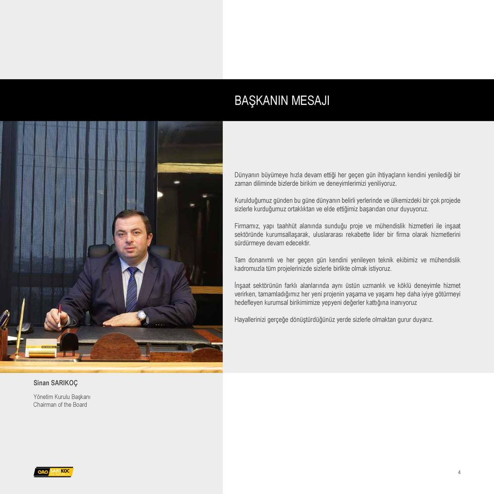 Firmamız, yapı taahhüt alanında sunduğu proje ve mühendislik hizmetleri ile inşaat sektöründe kurumsallaşarak, uluslararası rekabette lider bir firma olarak hizmetlerini sürdürmeye devam edecektir.