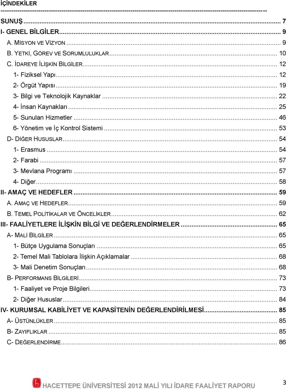 .. 46 6- Yönetim ve İç Kontrol Sistemi... 53 D- DİĞER HUSUSLAR... 54 1- Erasmus... 54 2- Farabi... 57 3- Mevlana Programı... 57 4- Diğer... 58 II- AMAÇ VE HEDEFLER... 59 A. AMAÇ VE HEDEFLER... 59 B.