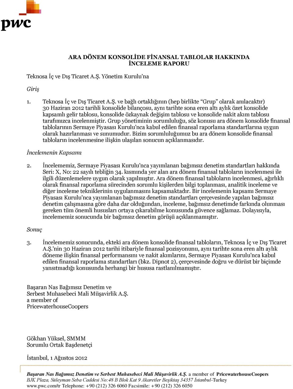 ve bağlı ortaklığının (hep birlikte Grup olarak anılacaktır) 30 Haziran 2012 tarihli konsolide bilançosu, aynı tarihte sona eren altı aylık özet konsolide kapsamlı gelir tablosu, konsolide özkaynak