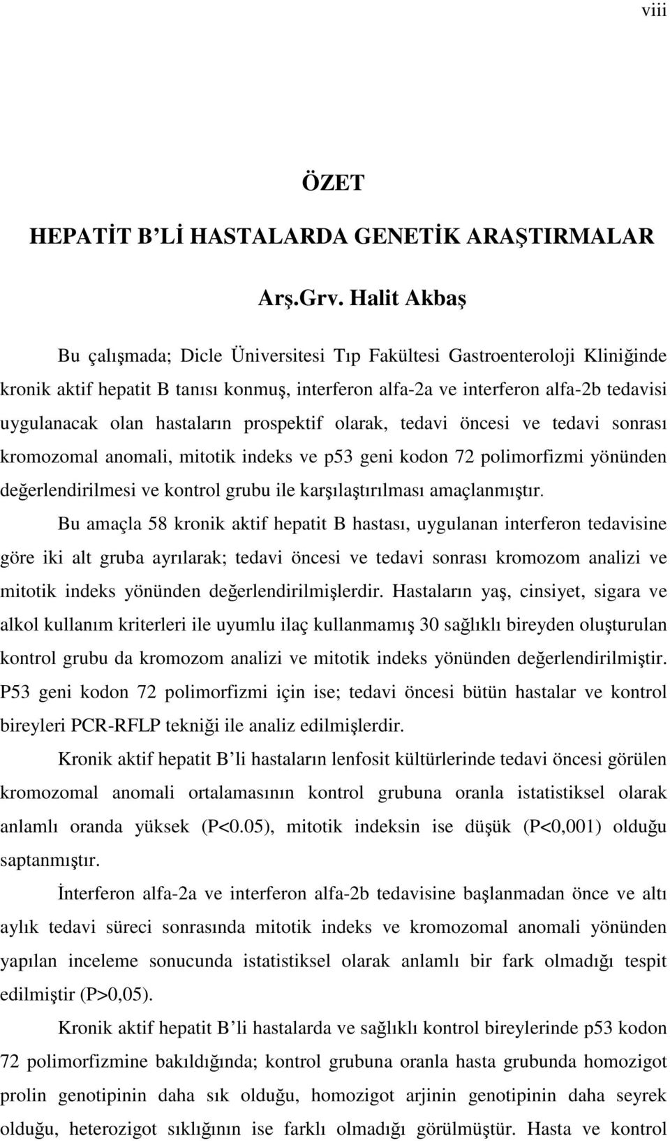 hastaların prospektif olarak, tedavi öncesi ve tedavi sonrası kromozomal anomali, mitotik indeks ve p53 geni kodon 72 polimorfizmi yönünden değerlendirilmesi ve kontrol grubu ile karşılaştırılması