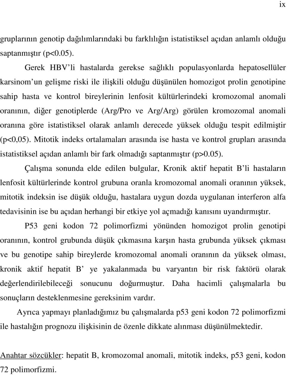 lenfosit kültürlerindeki kromozomal anomali oranının, diğer genotiplerde (Arg/Pro ve Arg/Arg) görülen kromozomal anomali oranına göre istatistiksel olarak anlamlı derecede yüksek olduğu tespit