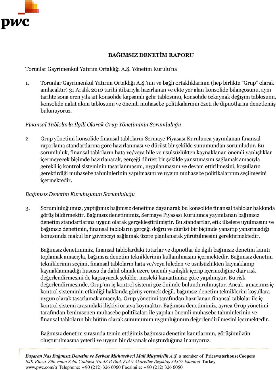 nin ve bağlı ortaklıklarının (hep birlikte Grup olarak anılacaktır) 31 Aralık 2010 tarihi itibarıyla hazırlanan ve ekte yer alan konsolide bilançosunu, aynı tarihte sona eren yıla ait konsolide