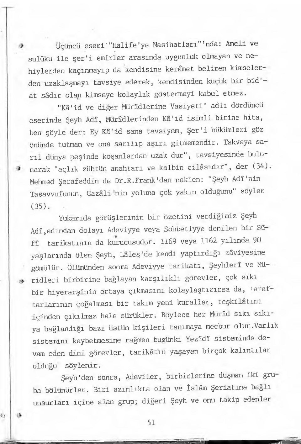 "Kâ'id ve diğer Mürîdlerine Vasiyeti" adlı dördüncü eserinde Şeyh Adî, Mürîdlerinden Kâ'id isimli birine hita, ben şöyle der: Ey Kâ'id sana tavsiyem, Şer'i hükümleri göz önünde tutman ve ona sarılıp